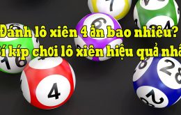 Cách đánh lô xiên 4 hiệu quả nhất